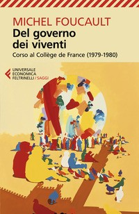 DEL GOVERNO DEI VIVENTI - CORSO AL COLLEGE DE FRANCE 1979 - 1980 di FOUCAULT MICHEL