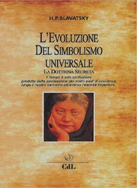 EVOLUZIONE DEL SIMBOLISMO UNIVERSALE - LA DOTTRINA SEGRETA di BLAVATSKY HELENA P.