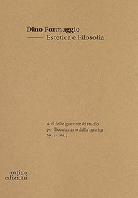 ESTETICA E FILOSOFIA - ATTI DELLE GIORNATE DI STUDIO di FORMAGGIO DINO