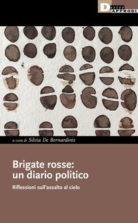 BRIGATE ROSSE - UN DIARIO POLITICO di DE BERNARDINIS SILVIA