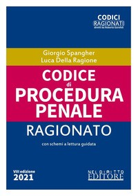 CODICE DI PROCEDURA PENALE 2021 RAGIONATO di SPANGHER G. - DELLA RAGIONE L.