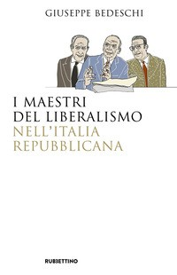 MAESTRI DEL LIBERALISMO NELL\'ITALIA REPUBBLICANA di BEDESCHI GIUSEPPE