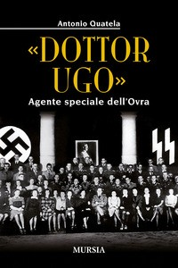 DOTTOR UGO - AGENTE SPECIALE DELL\'OVRA di QUATELA ANTONIO