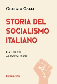STORIA DEL SOCIALISMO ITALIANO - DA TURATI AL DOPO CRAXI di GALLI GIORGIO