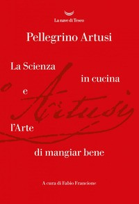 SCIENZA IN CUCINA E L\'ARTE DI MANGIARE BENE di ARTUSI PELLEGRINO FRANCIONE F. (CUR.)