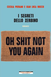 SEGRETI DELLO ZERBINO - O SHIT NOT YOU AGAIN di PIERAMI C. - ROCCO G.L.
