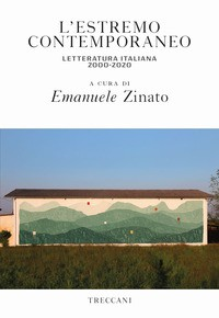 ESTREMO CONTEMPORANEO - LETTERATURA ITALIANA 2000 - 2020 di ZINATO EMANUELE (A CURA DI)