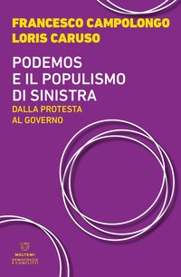 PODEMOS E IL POPULISMO DI SINISTRA - DALLA PROTESTA AL GOVERNO di CAMPOLONGO F. - CARUSO L.