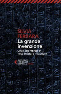 GRANDE INVENZIONE - STORIA DEL MONDO IN NOVE SCRITTURE MISTERIOSE di FERRARA SILVIA