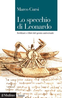 SPECCHIO DI LEONARDO - SCRITTURE E LIBRI DEL GENIO UNIVERSALE di CURSI MARCO
