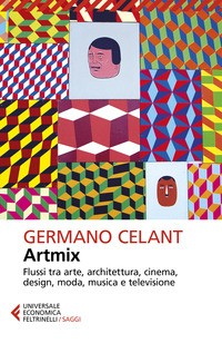 ARTMIX - FLUSSI TRA ARTE ARCHITETTURA CINEMA DESIGN MODA MUSICA E TELEVISIONE di CELANT GERMANO