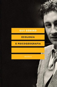 ECOLOGIA E PSICOGEOGRAFIA di DEBORD GUY MARELLI G. (CUR.)