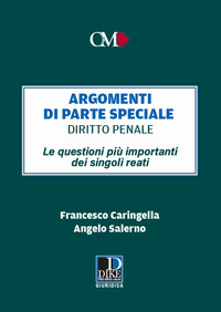 ARGOMENTI DI PARTE SPECIALE - DIRITTO PENALE LE QUESTIONI PIU\' IMPORTANTI DEI SINGOLI REATI