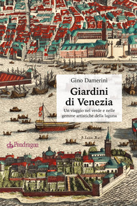 GIARDINI DI VENEZIA - UN VIAGGIO NEL VERDE E NELLE GEMME ARTISTICHE DELLA LAGUNA