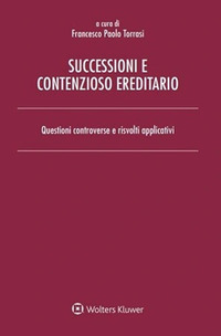 SUCCESSIONI E CONTENZIOSO EREDITARIO - QUESTIONI CONTROVERSE E RISVOLTI APPLICATIVI