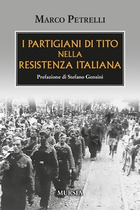 PARTIGIANI DI TITO NELLA RESISTENZA ITALIANA di PETRELLI MARCO