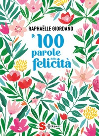 100 PAROLE DELLA FELICITA\' di GIORDANO RAPHAELLE