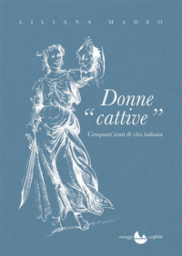 DONNE CATTIVE - CINQUANT\'ANNI DI VITA ITALIANA