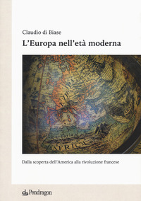 EUROPA NELL\'ETA\' MODERNA. DALLA SCOPERTA DELL\'AMERICA ALLA RIVOLUZIONE FRANCESE (L\')