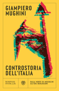 CONTROSTORIA DELL\'ITALIA - DALLA MORTE DI MUSSOLINI ALL\'ERA BERLUSCONI