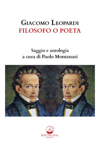 GIACOMO LEOPARDI. FILOSOFO O POETA. SAGGIO E ANTOLOGIA. EDIZ. CRITICA