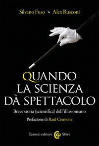 QUANDO LA SCIENZA DA\' SPETTACOLO - BREVE STORIA SCIENTIFICA DELL\'ILLUSIONISMO di FUSO S. - RUSCONI A.