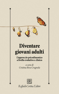 DIVENTARE GIOVANI ADULTI - L\'APPROCCIO PSICODINAMICO A LIVELLO EVOLUTIVO E CLINICO