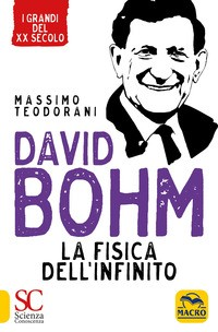 DAVID BOHM - LA FISICA DELL\'INFINITO di TEODORANI MASSIMO
