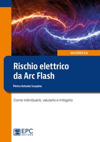 RISCHIO ELETTRICO DA ARC FLASH di SCARPINO PIETRO ANTONIO