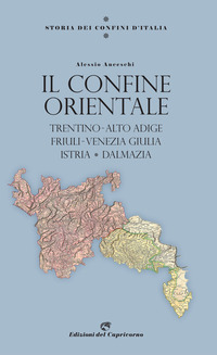 CONFINE ORIENTALE - TRENTINO ALTO ADIGE FRIULI VENEZIA GIULIA ISTRIA DALMAZIA