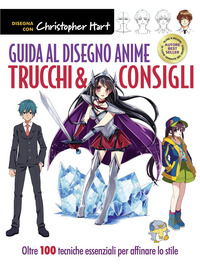 GUIDA AL DISEGNO ANIME - TRUCCHI E CONSIGLI OLTRE 100 TECNICHE ESSENZIALI PER AFFINARE LO STILE