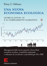 NUOVA ECONOMIA ECOLOGICA - OLTRE IL COVID 19 E IL CAMBIAMENTO CLIMATICO di L\'ABBATE PATTY