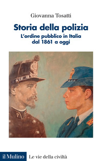 STORIA DELLA POLIZIA - L\'ORDINE PUBBLICO IN ITALIA DAL 1861 A OGGI