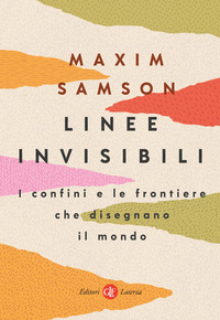 LINEE INVISIBILI - I CONFINI E LE FRONTIERE CHE DISEGNANO IL MONDO