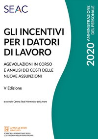 INCENTIVI PER I DATORI DI LAVORO 2020 AGEVOLAZIONI IN CORSO E ANALISI DEI COSTI DELLE NUOVE di CENTRO STUDI NORMATIVA DEL