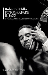 FOTOGRAFARE IL JAZZ - IL VOLTO LA MUSICA L\'IMPROVVISAZIONE