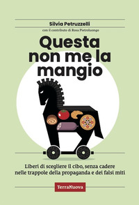 QUESTA NON ME LA MANGIO ! LIBERI DI SCEGLIERE IL CIBO SENZA CADERE NELLE TRAPPOLE DELLA PROPAGANDA