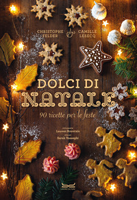 DOLCI DI NATALE - 90 RICETTE PER LE FESTE