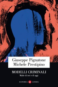 MODELLI CRIMINALI - MAFIE DI IERI E DI OGGI di PIGNATONE G. - PRESTIPINO M.