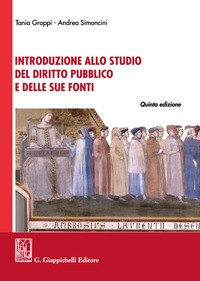 INTRODUZIONE ALLO STUDIO DEL DIRITTO PUBBLICO E DELLE SUE FONTI di GROPPI TANIA SIMONCINI ANDREA