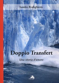 DOPPIO TRANSFERT - UNA STORIA D\'AMORE di RODIGHIERO SANDRO