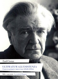 ULTIMATUM ALL\'ESISTENZA - CONVERSAZIONI E INTERVISTE (1949-1994) di CIORAN EMIL M.