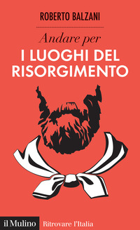 ANDARE PER I LUOGHI DEL RISORGIMENTO