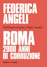 ROMA 2000 ANNI DI CORRUZIONE di ANGELI FEDERICA