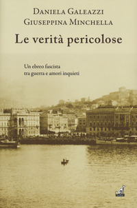 VERITA\' PERICOLOSE - UN EBREO FASCISTA E AMORI INQUIETI