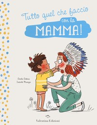 TUTTO QUEL CHE FACCIO CON LA MAMMA ! - CON IL PAPA\' ! di ANTOINE A. - MAROGER I.
