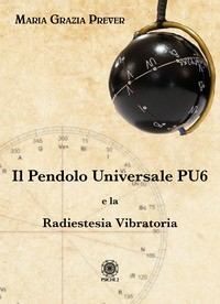 PENDOLO UNIVERSALE PU6 E LA RADIESTESIA VIBRATORIA di PREVER MARIA GRAZIA