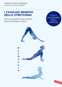 FAVOLOSI BENEFICI DELLO STRETCHING - 3 MINUTI AL GIORNO PER SERTIRSI BENE NEL PROPRIO CORPO