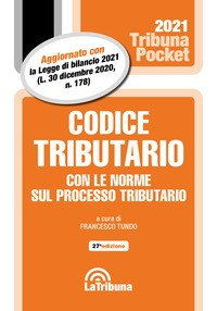 CODICE TRIBUTARIO 2021 CON LE NORME SUL PROCESSO TRIBUTARIO di TUNDO FRANCESCO (A CURA DI)