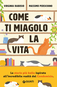 COME TI MIAGOLO LA VITA - STORIE DI GATTI CHE SALVANO UMANI